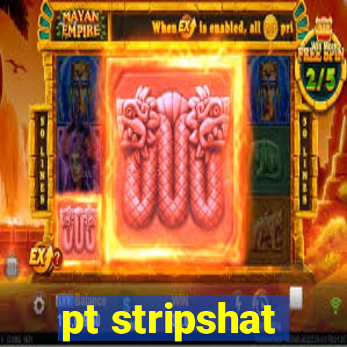 pt stripshat